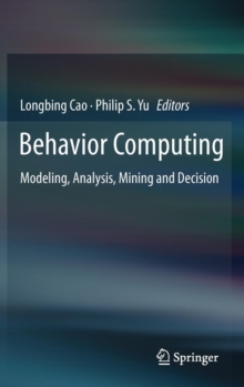 Behavior Computing : Modeling, Analysis, Mining and Decision, Hardback Book Behavior Computing : Modeling, Analysis, Mining and Decision, Hardback Book