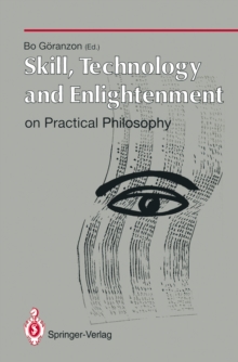 Skill, Technology and Enlightenment: On Practical Philosophy : On Practical Philosophy