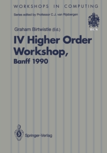 IV Higher Order Workshop, Banff 1990 : Proceedings of the IV Higher Order Workshop, Banff, Alberta, Canada 10-14 September 1990