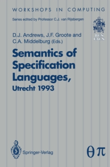 Semantics of Specification Languages (SoSL) : Proceedings of the International Workshop on Semantics of Specification Languages, Utrecht, The Netherlands, 25 - 27 October 1993