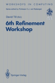 6th Refinement Workshop : Proceedings of the 6th Refinement Workshop, organised by BCS-FACS, London, 5-7 January 1994