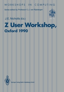 Z User Workshop, Oxford 1990 : Proceedings of the Fifth Annual Z User Meeting, Oxford, 17-18 December 1990