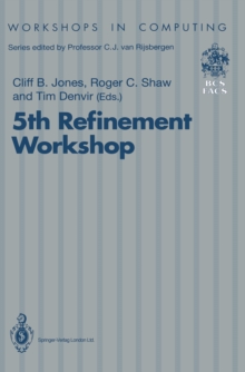 5th Refinement Workshop : Proceedings of the 5th Refinement Workshop, organised by BCS-FACS, London, 8-10 January 1992