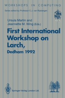 First International Workshop on Larch : Proceedings of the First International Workshop on Larch, Dedham, Massachusetts, USA, 13-15 July 1992