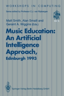 Music Education: An Artificial Intelligence Approach : Proceedings of a Workshop held as part of AI-ED 93, World Conference on Artificial Intelligence in Education, Edinburgh, Scotland, 25 August 1993