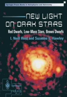 New Light on Dark Stars : Red Dwarfs, Low-Mass Stars, Brown Dwarfs