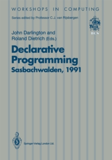 Declarative Programming, Sasbachwalden 1991 : PHOENIX Seminar and Workshop on Declarative Programming, Sasbachwalden, Black Forest, Germany, 18-22 November 1991