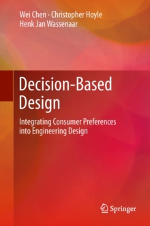 Decision-Based Design : Integrating Consumer Preferences into Engineering Design