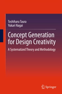 Concept Generation for Design Creativity : A Systematized Theory and Methodology