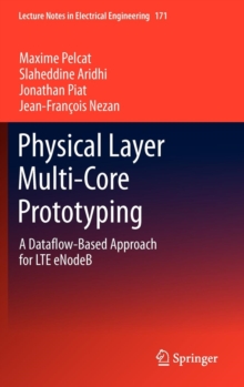 Physical Layer Multi-Core Prototyping : A Dataflow-Based Approach for LTE eNodeB, Hardback Book Physical Layer Multi-Core Prototyping : A Dataflow-Based Approach for LTE eNodeB, Hardback Book