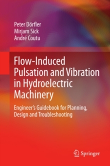 Flow-Induced Pulsation and Vibration in Hydroelectric Machinery : Engineer's Guidebook for Planning, Design and Troubleshooting