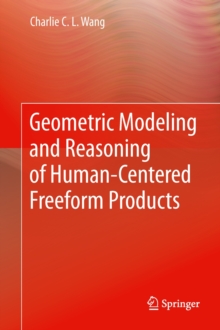 Geometric Modeling and Reasoning of Human-Centered Freeform Products, Hardback Book Geometric Modeling and Reasoning of Human-Centered Freeform Products, Hardback Book