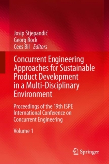 Concurrent Engineering Approaches for Sustainable Product Development in a Multi-Disciplinary Environment : Proceedings of the 19th ISPE International Conference on Concurrent Engineering