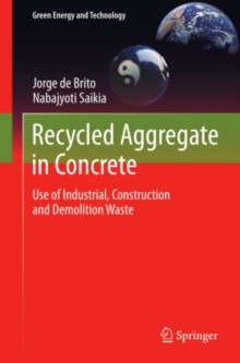 Recycled Aggregate in Concrete : Use of Industrial, Construction and Demolition Waste