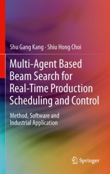 Multi-Agent Based Beam Search for Real-Time Production Scheduling and Control : Method, Software and Industrial Application