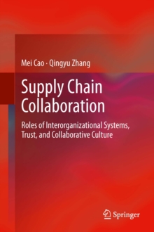 Supply Chain Collaboration : Roles of Interorganizational Systems, Trust, and Collaborative Culture