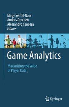 Game Analytics : Maximizing the Value of Player Data