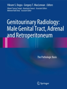 Genitourinary Radiology: Male Genital Tract, Adrenal and Retroperitoneum : The Pathologic Basis, Hardback Book Genitourinary Radiology: Male Genital Tract, Adrenal and Retroperitoneum : The Pathologic Basis, Hardback Book