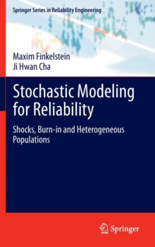 Stochastic Modeling for Reliability : Shocks, Burn-in and Heterogeneous populations, Hardback Book Stochastic Modeling for Reliability : Shocks, Burn-in and Heterogeneous populations, Hardback Book