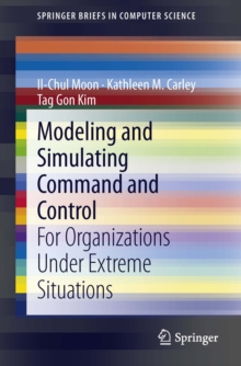 Modeling and Simulating Command and Control : For Organizations Under Extreme Situations