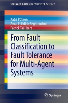 From Fault Classification to Fault Tolerance for Multi-Agent Systems, Paperback / softback Book From Fault Classification to Fault Tolerance for Multi-Agent Systems, Paperback / softback Book