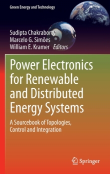 Power Electronics for Renewable and Distributed Energy Systems : A Sourcebook of Topologies, Control and Integration, Hardback Book Power Electronics for Renewable and Distributed Energy Systems : A Sourcebook of Topologies, Control and Integration, Hardback Book