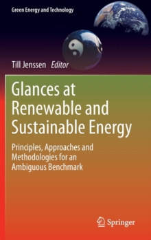 Glances at Renewable and Sustainable Energy : Principles, Approaches and Methodologies for an Ambiguous Benchmark, Hardback Book Glances at Renewable and Sustainable Energy : Principles, Approaches and Methodologies for an Ambiguous Benchmark, Hardback Book