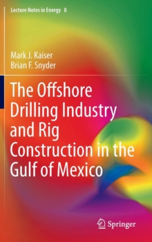 The Offshore Drilling Industry and Rig Construction in the Gulf of Mexico, Hardback Book The Offshore Drilling Industry and Rig Construction in the Gulf of Mexico, Hardback Book