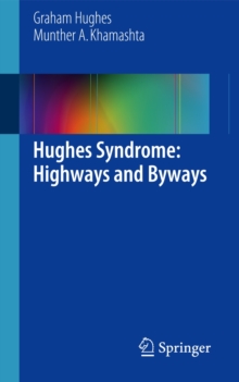 Hughes Syndrome: Highways and Byways, Paperback / softback Book Hughes Syndrome: Highways and Byways, Paperback / softback Book