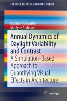 Annual Dynamics of Daylight Variability and Contrast : A Simulation-Based Approach to Quantifying Visual Effects in Architecture