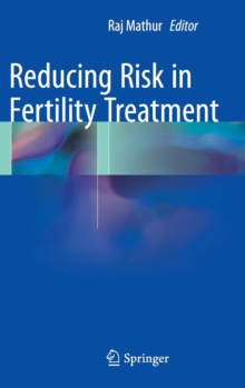 Reducing Risk in Fertility Treatment, Hardback Book Reducing Risk in Fertility Treatment, Hardback Book