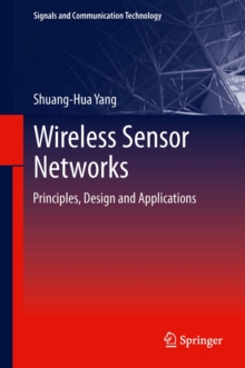 Wireless Sensor Networks : Principles, Design and Applications