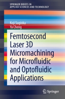 Femtosecond Laser 3D Micromachining for Microfluidic and Optofluidic Applications