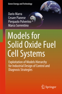 Models for Solid Oxide Fuel Cell Systems : Exploitation of Models Hierarchy for Industrial Design of Control and Diagnosis Strategies