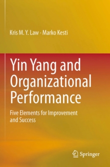 Yin Yang and Organizational Performance : Five Elements for Improvement and Success