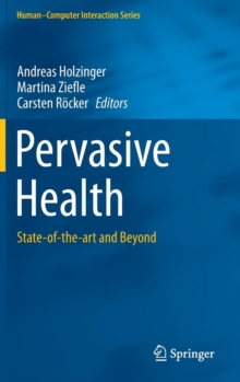 Pervasive Health : State-of-the-Art and beyond, Hardback Book Pervasive Health : State-of-the-Art and beyond, Hardback Book
