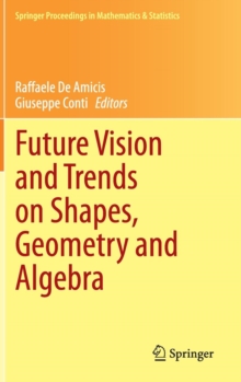 Future Vision and Trends on Shapes, Geometry and Algebra, Hardback Book Future Vision and Trends on Shapes, Geometry and Algebra, Hardback Book