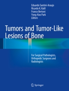 Tumors and Tumor-Like Lesions of Bone : For Surgical Pathologists, Orthopedic Surgeons and Radiologists