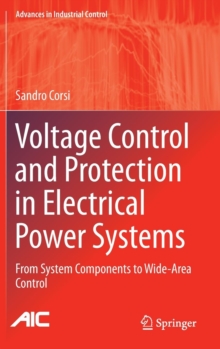 Voltage Control and Protection in Electrical Power Systems : From System Components to Wide-Area Control, Hardback Book Voltage Control and Protection in Electrical Power Systems : From System Components to Wide-Area Control, Hardback Book