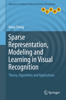 Sparse Representation, Modeling and Learning in Visual Recognition : Theory, Algorithms and Applications