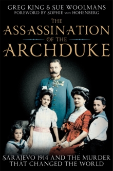 The Assassination of the Archduke : Sarajevo 1914 and the Murder that Changed the World, Paperback / softback Book The Assassination of the Archduke : Sarajevo 1914 and the Murder that Changed the World, Paperback / softback Book