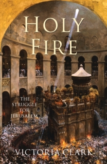 Holy Fire : The Battle for Christ's Tomb