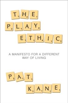 The Play Ethic : A Manifesto For a Different Way of Living