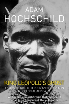 King Leopold's Ghost : A Story of Greed, Terror and Heroism, Paperback Book King Leopold's Ghost : A Story of Greed, Terror and Heroism, Paperback Book