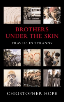 Brothers Under The Skin : Travels in Tyranny