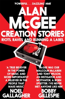 Creation Stories : Riots, Raves and Running a Label