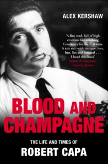 Blood & Champagne : The Life and Times of Robert Capa