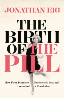 The Birth of the Pill : How Four Pioneers Reinvented Sex and Launched a Revolution, Paperback Book The Birth of the Pill : How Four Pioneers Reinvented Sex and Launched a Revolution, Paperback Book