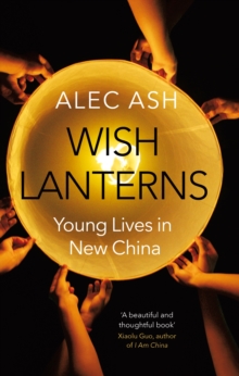 Wish Lanterns : Young Lives in New China, Hardback Book Wish Lanterns : Young Lives in New China, Hardback Book