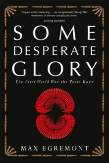 Some Desperate Glory : The First World War the Poets Knew, Paperback Book Some Desperate Glory : The First World War the Poets Knew, Paperback Book